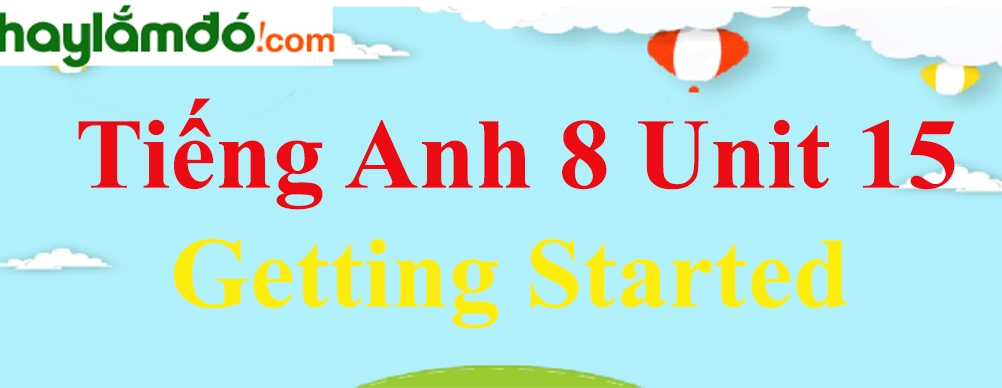 Tiếng Anh lớp 8 Unit 15 Getting Started trang 138