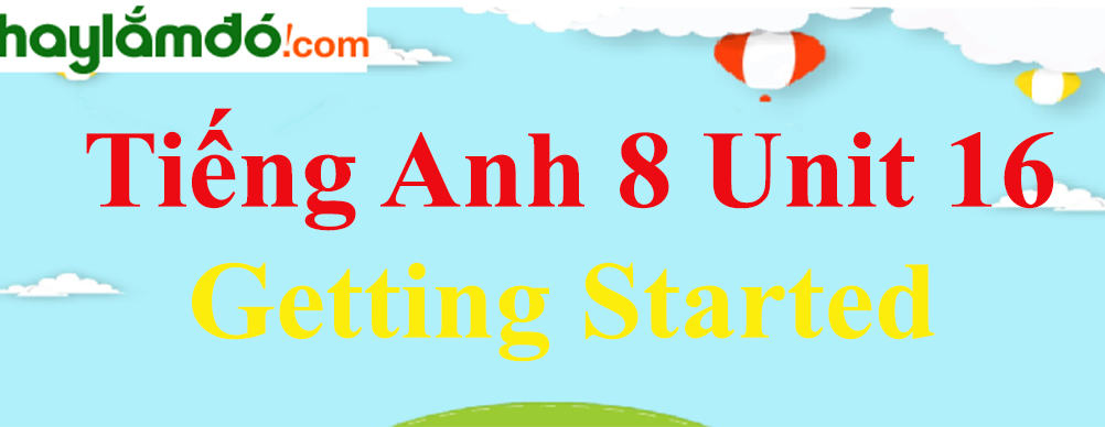 Tiếng Anh lớp 8 Unit 16 Getting Started trang 147