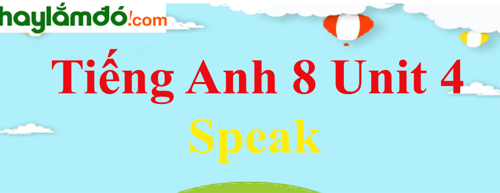 Tiếng Anh lớp 8 Unit 4 Speak trang 40-41