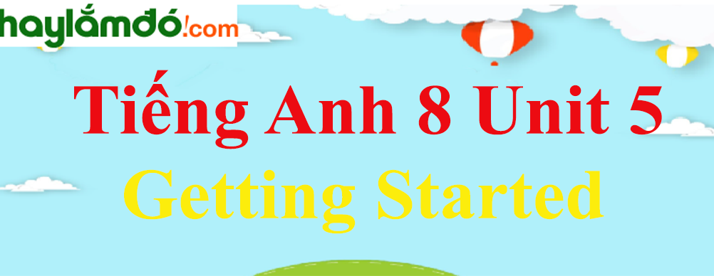 Tiếng Anh lớp 8 Unit 5 Getting Started trang 46