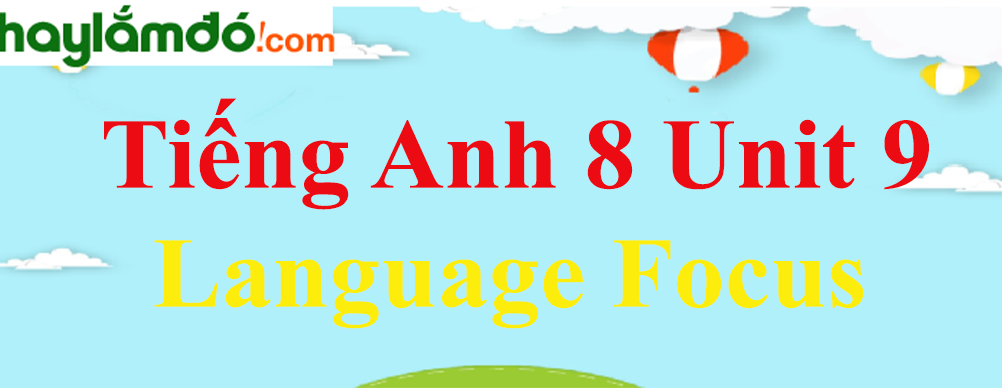 Tiếng Anh lớp 8 Unit 9 Language Focus trang 86-88