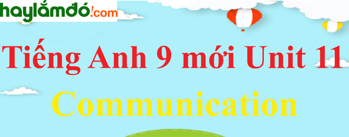 Tiếng Anh lớp 9 mới Unit 11 Communication trang 64-65 SGK