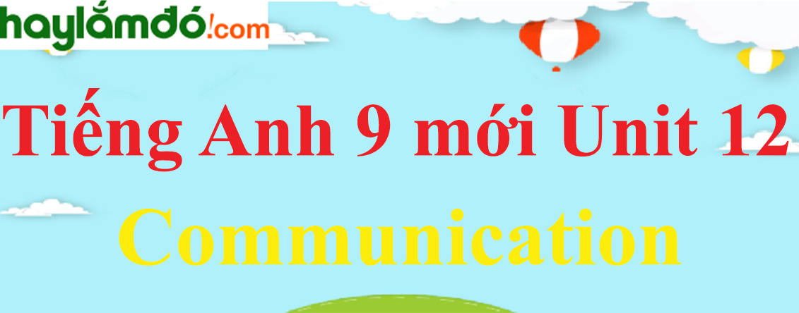 Tiếng Anh lớp 9 mới Unit 12 Communication trang 77 SGK