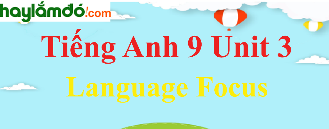 Tiếng Anh lớp 9 Language Focus trang 28-29-30-31