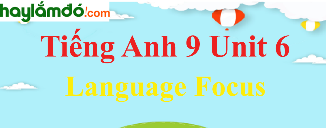 Tiếng Anh lớp 9 Language Focus trang 53-54-55-56