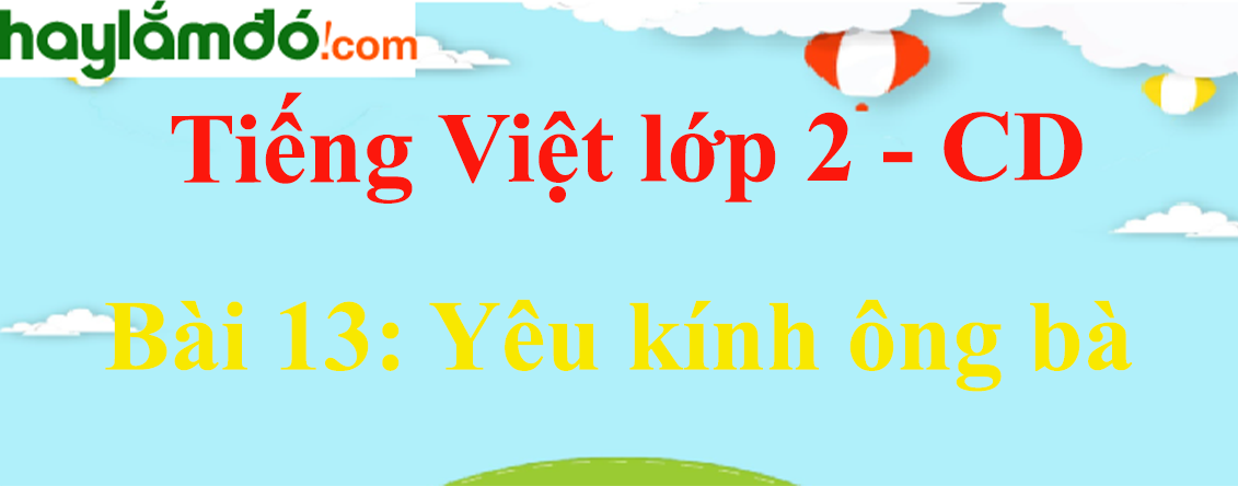 Giải Tiếng Việt lớp 2 Tập 1 Bài 13: Yêu kính ông bà - Cánh diều