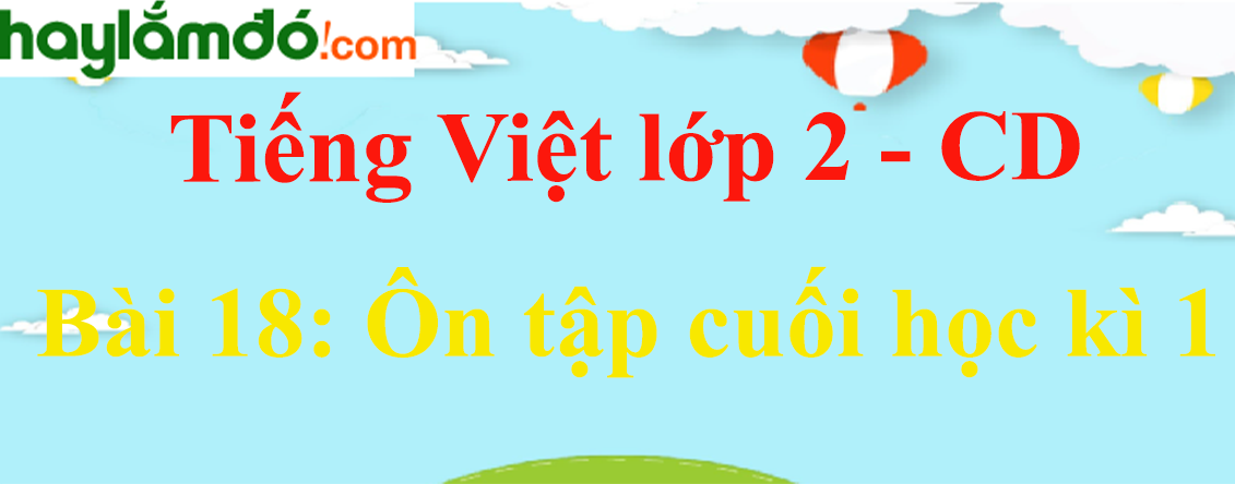 Giải Tiếng Việt lớp 2 Tập 1 Bài 18: Ôn tập cuối học kì 1 - Cánh diều