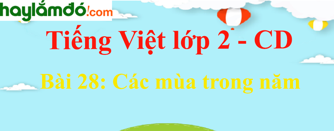 Giải Tiếng Việt lớp 2 Tập 2 Bài 28: Các mùa trong năm - Cánh diều