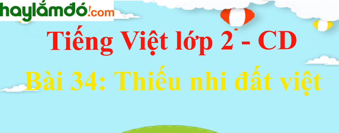 Giải Tiếng Việt lớp 2 Tập 2 Bài 34: Thiếu nhi đất việt - Cánh diều