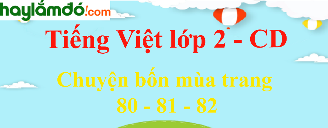Chuyện bốn mùa trang 80 - 81 - 82 Tiếng Việt lớp 2 Tập 2 - Cánh diều