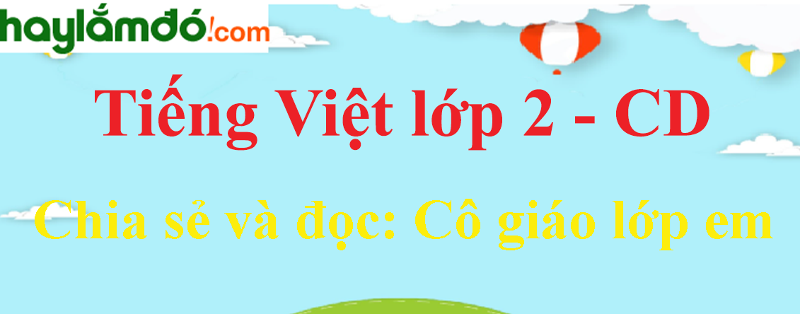 Cô giáo lớp em trang 56 - 57 - 58 Tiếng Việt lớp 2 Tập 1 - Cánh diều