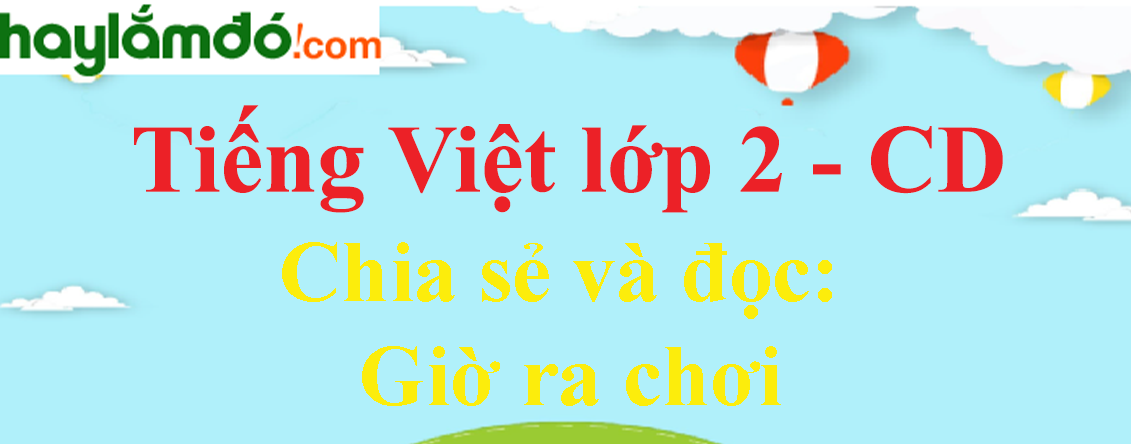 Giờ ra chơi trang 30 - 31 - 32 Tiếng Việt lớp 2 Tập 1 - Cánh diều