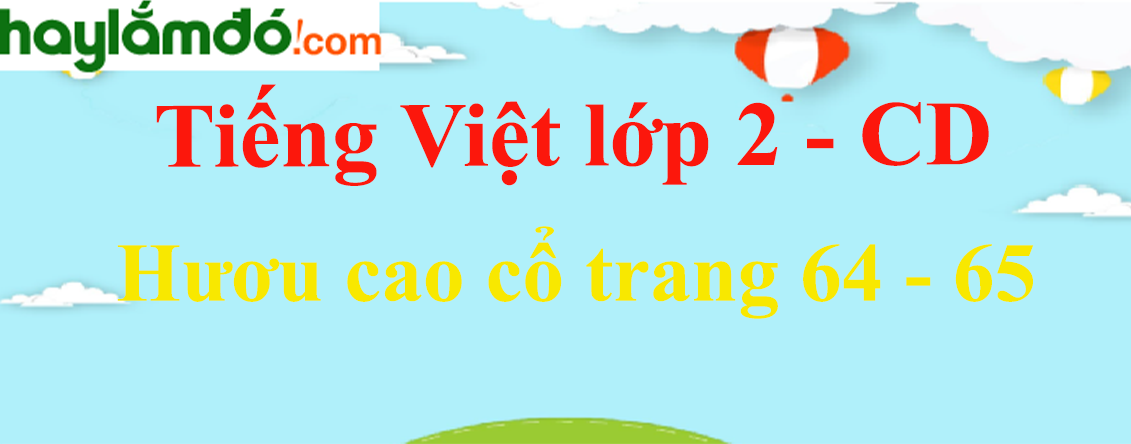 Hươu cao cổ trang 64 - 65 Tiếng Việt lớp 2 Tập 2 - Cánh diều