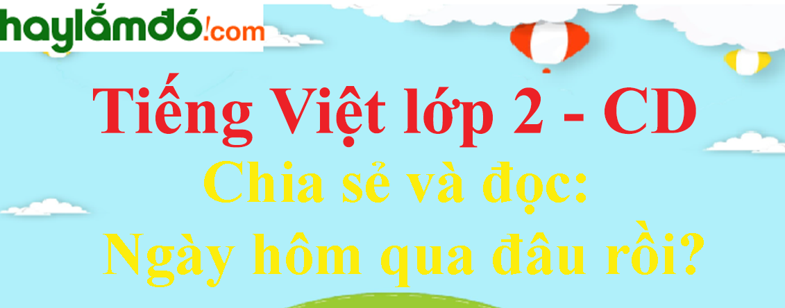 Ngày hôm qua đâu rồi trang 14 - 15 - 16 Tiếng Việt lớp 2 Tập 1 - Cánh diều