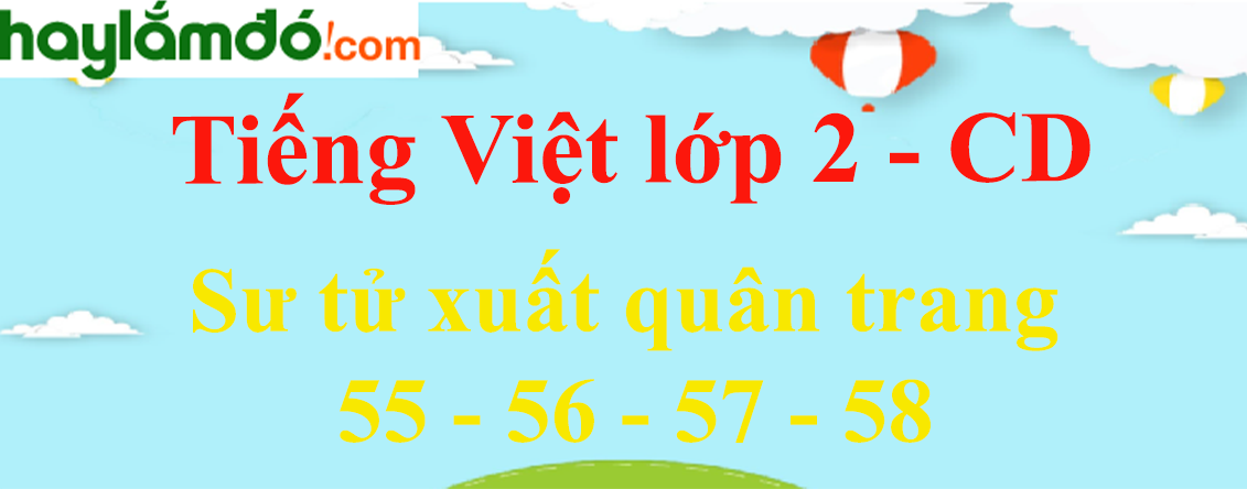Sư tử xuất quân trang 55 - 56 - 57 - 58 Tiếng Việt lớp 2 Tập 2 - Cánh diều