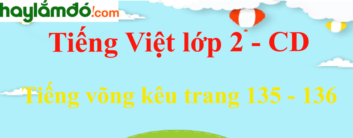 Tiếng võng kêu trang 135 - 136 Tiếng Việt lớp 2 Tập 1 - Cánh diều