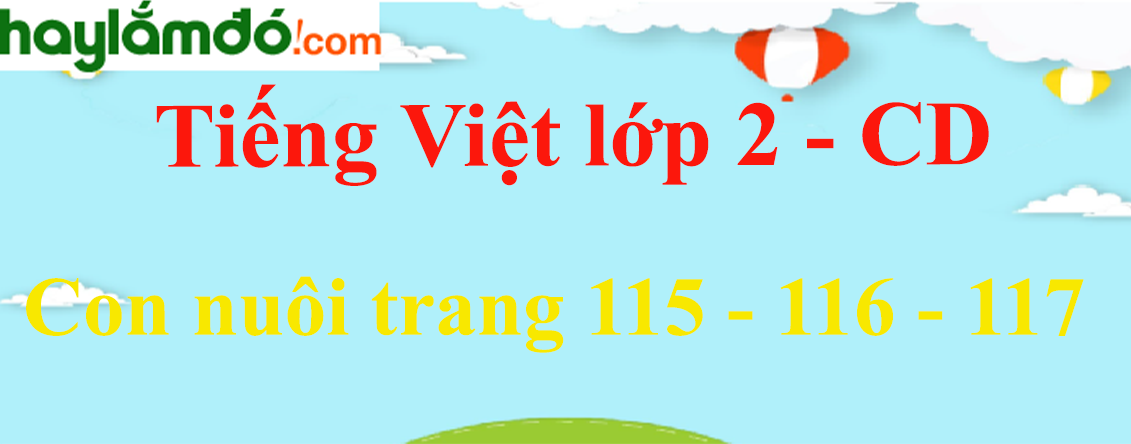 Con nuôi trang 115 - 116 - 117 Tiếng Việt lớp 2 Tập 1 - Cánh diều