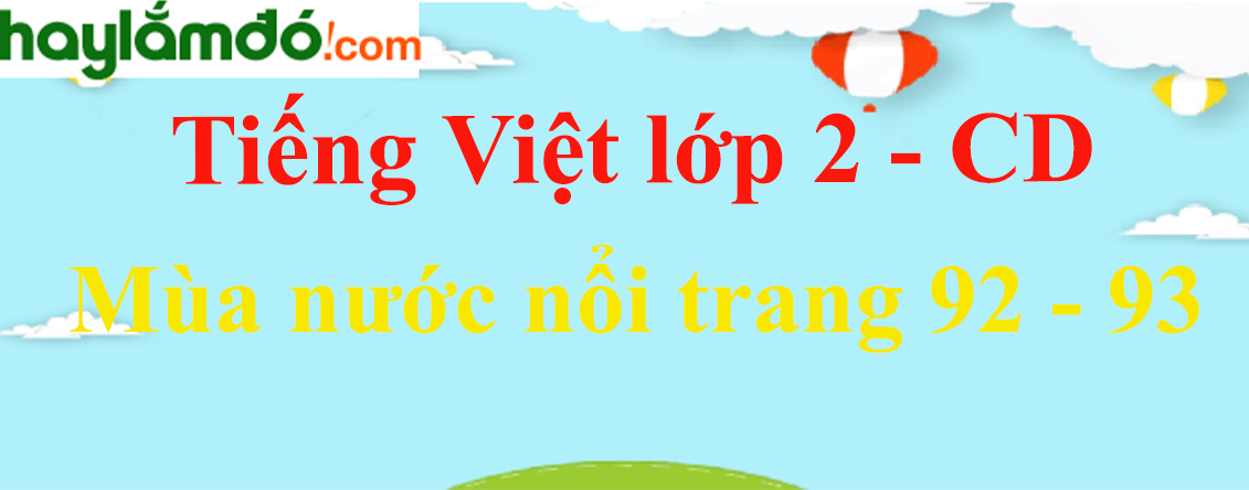 Mùa nước nổi trang 92 - 93 Tiếng Việt lớp 2 Tập 2 - Cánh diều