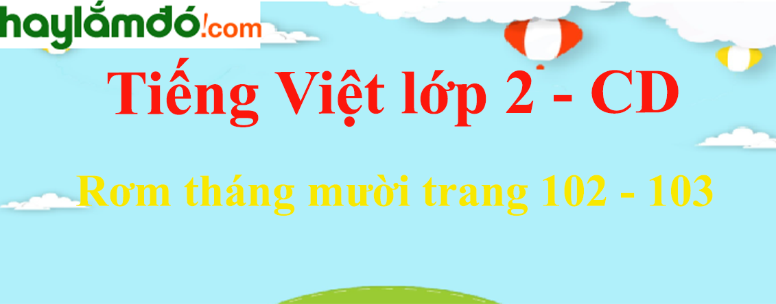 Rơm tháng mười trang 102 - 103 Tiếng Việt lớp 2 Tập 2 - Cánh diều