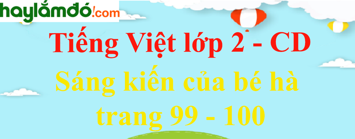 Sáng kiến của bé hà trang 99 - 100 Tiếng Việt lớp 2 Tập 1 - Cánh diều