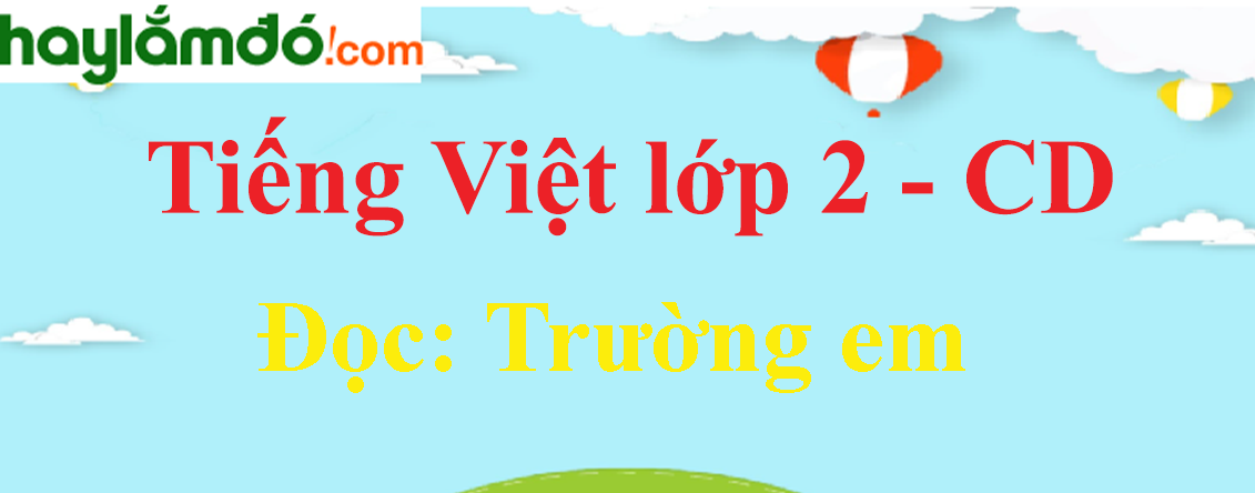 Trường em trang 44 Tiếng Việt lớp 2 Tập 1 - Cánh diều