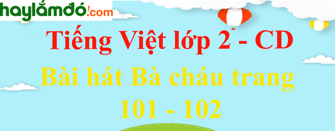 Bài hát Bà cháu trang 101 - 102 Tiếng Việt lớp 2 Tập 1 - Cánh diều