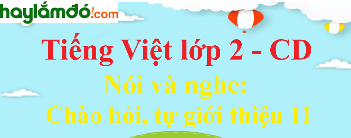 Chào hỏi, tự giới thiệu trang 10 - 11 Tiếng Việt lớp 2 Tập 1 - Cánh diều