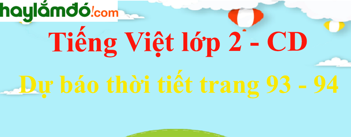 Dự báo thời tiết trang 93 - 94 Tiếng Việt lớp 2 Tập 2 - Cánh diều