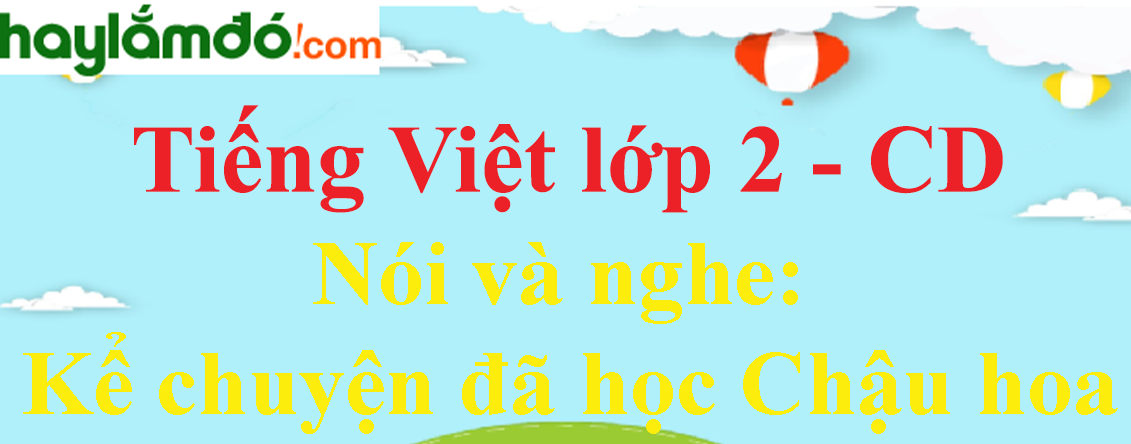 Kể chuyện đã học Chậu hoa trang 53 - 54 Tiếng Việt lớp 2 Tập 1 - Cánh diều