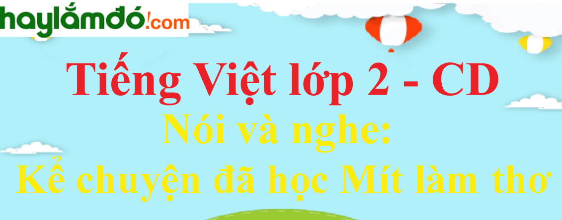Kể chuyện đã học Mít làm thơ trang 27 Tiếng Việt lớp 2 Tập 1 - Cánh diều