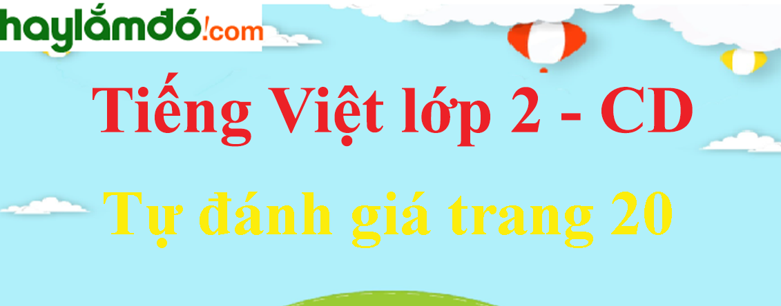 Tự đánh giá trang 20 Tiếng Việt lớp 2 Tập 1 - Cánh diều