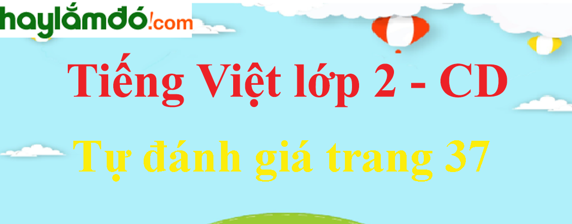 Tự đánh giá trang 37 Tiếng Việt lớp 2 Tập 2 - Cánh diều