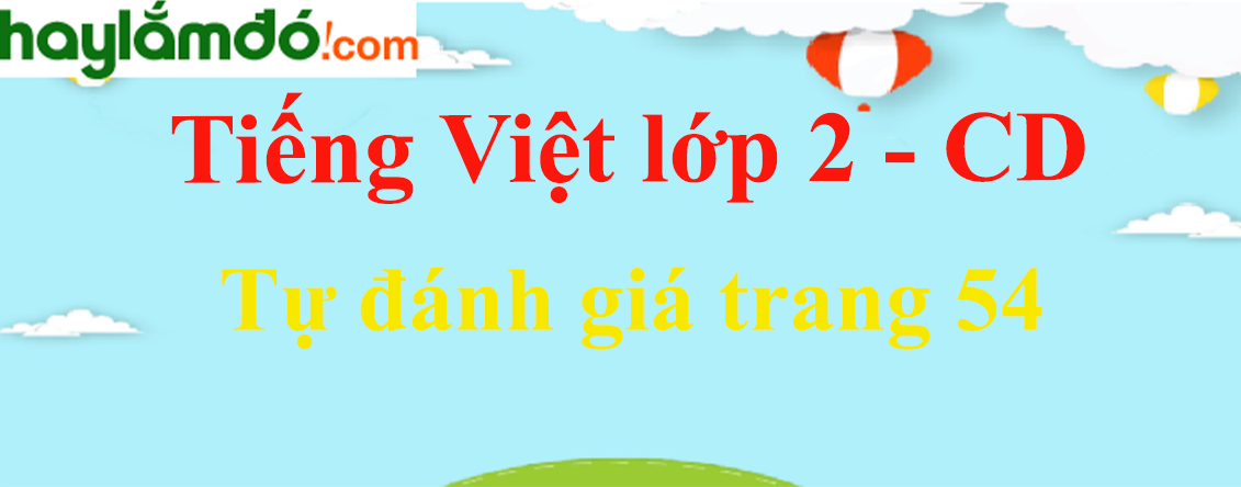 Tự đánh giá trang 54 Tiếng Việt lớp 2 Tập 2 - Cánh diều