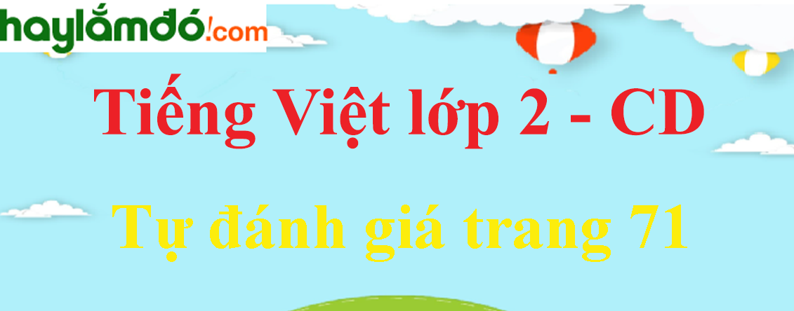 Tự đánh giá trang 71 Tiếng Việt lớp 2 Tập 1 - Cánh diều