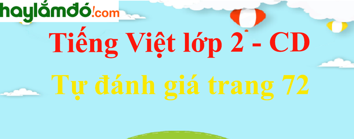 Tự đánh giá trang 72 Tiếng Việt lớp 2 Tập 2 - Cánh diều