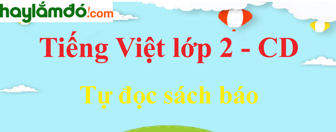 Tự đọc sách báo trang 28 - 29 Tiếng Việt lớp 2 Tập 1 - Cánh diều