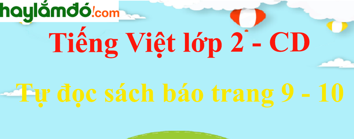 Tự đọc sách báo trang 9 - 10 Tiếng Việt lớp 2 Tập 2 - Cánh diều