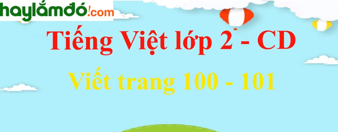 Viết trang 100 - 101 Tiếng Việt lớp 2 Tập 2 - Cánh diều