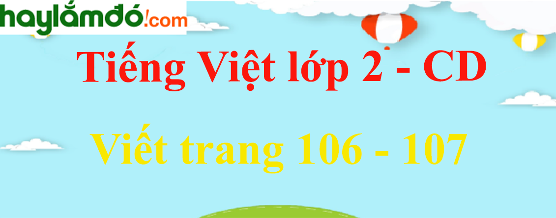 Viết trang 106 - 107 Tiếng Việt lớp 2 Tập 1 - Cánh diều