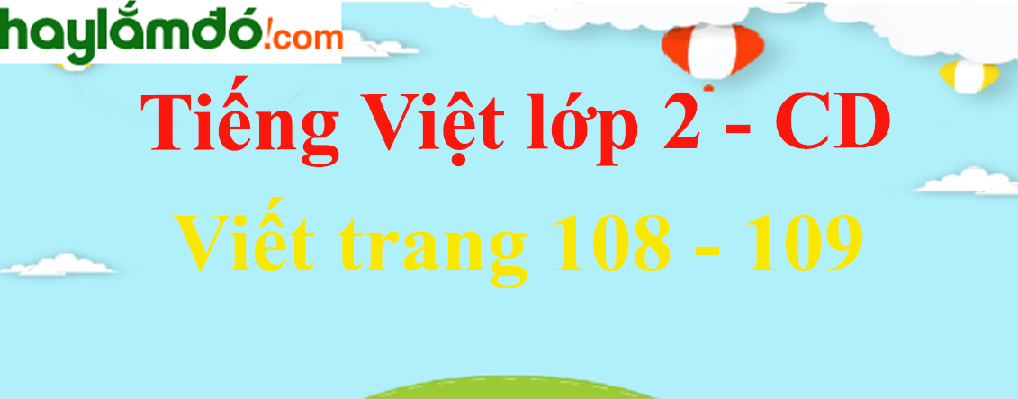 Viết trang 108 - 109 Tiếng Việt lớp 2 Tập 2 - Cánh diều