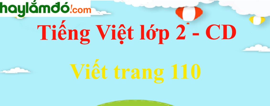 Viết trang 110 Tiếng Việt lớp 2 Tập 1 - Cánh diều