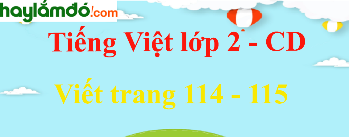 Viết trang 114 - 115 Tiếng Việt lớp 2 Tập 1 - Cánh diều