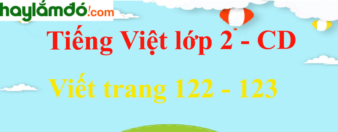 Viết trang 122 - 123 Tiếng Việt lớp 2 Tập 1 - Cánh diều