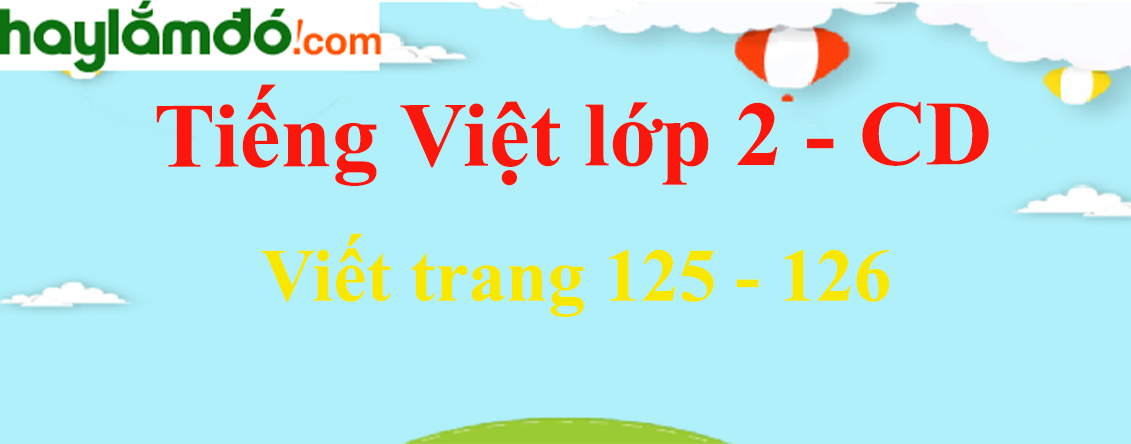 Viết trang 125 - 126 Tiếng Việt lớp 2 Tập 2 - Cánh diều