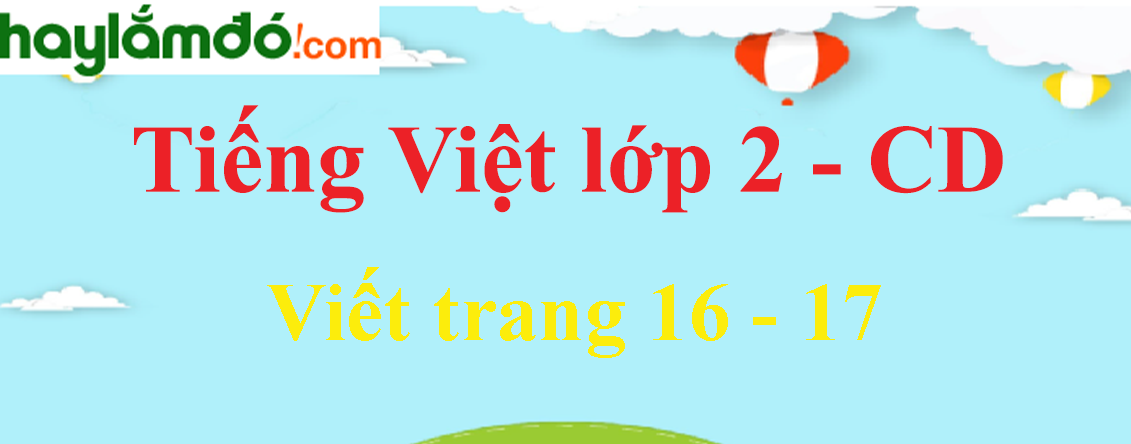 Viết trang 16 - 17 Tiếng Việt lớp 2 Tập 1 - Cánh diều