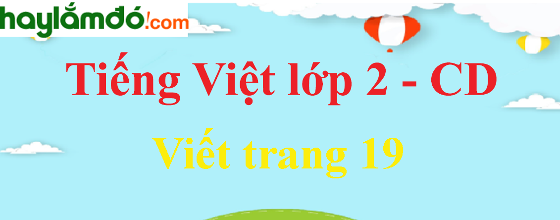 Viết trang 19 Tiếng Việt lớp 2 Tập 1 - Cánh diều