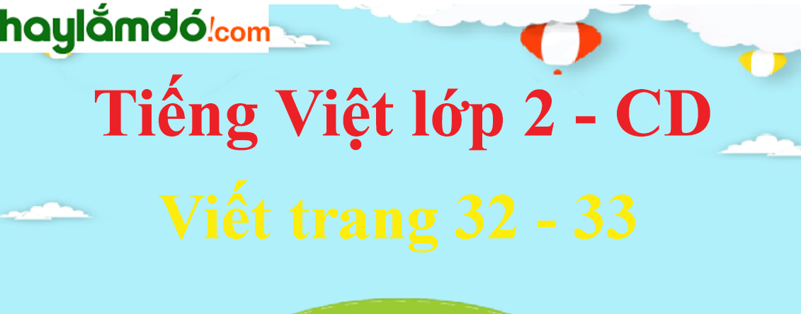 Viết trang 32 - 33 Tiếng Việt lớp 2 Tập 2 - Cánh diều