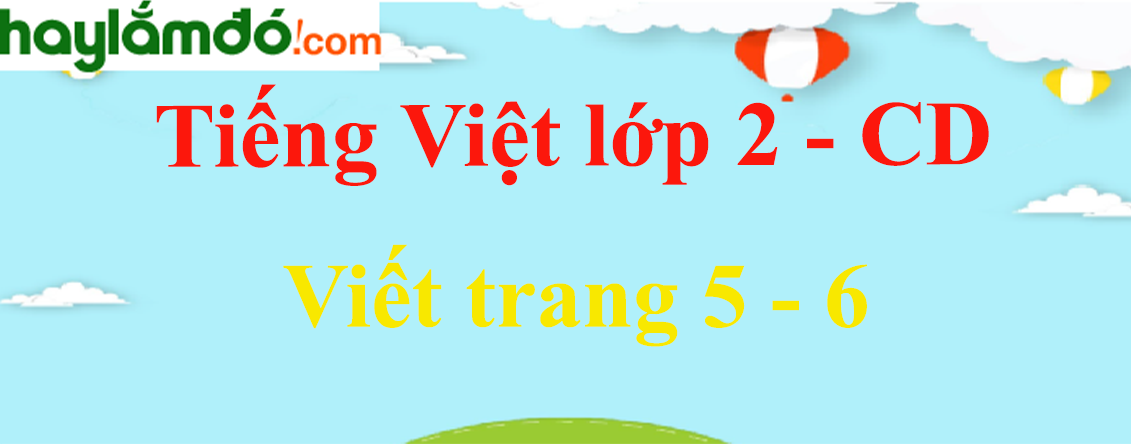 Viết trang 5 - 6 Tiếng Việt lớp 2 Tập 2 - Cánh diều