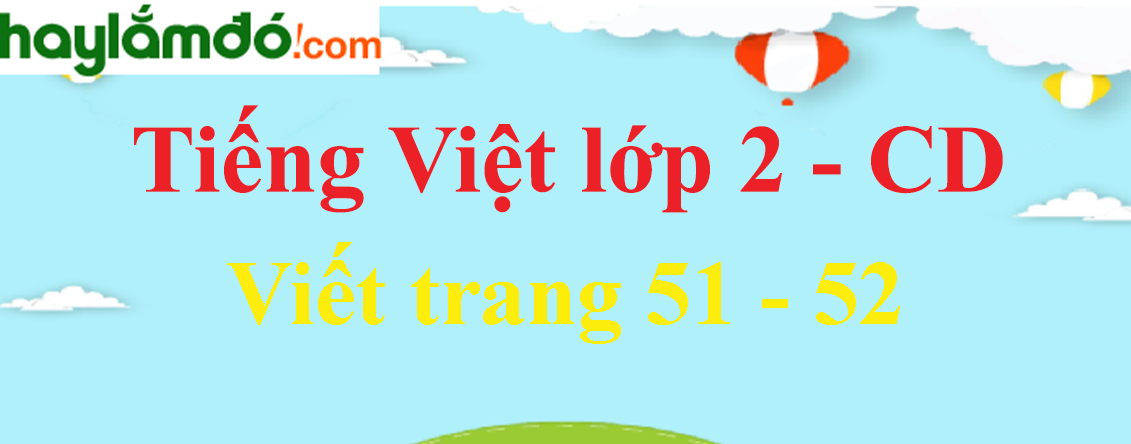 Viết trang 51 - 52 Tiếng Việt lớp 2 Tập 1 - Cánh diều