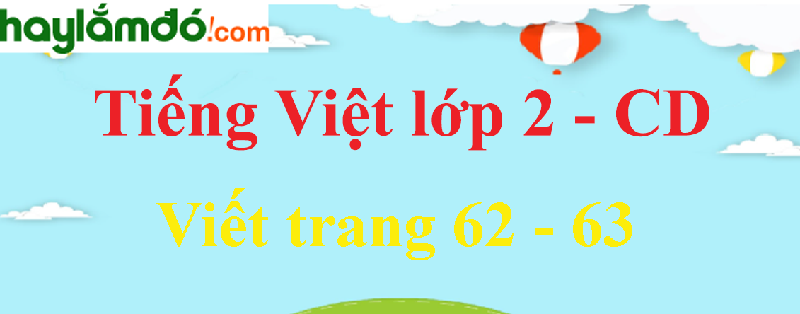 Viết trang 62 - 63 Tiếng Việt lớp 2 Tập 1 - Cánh diều